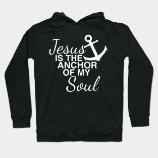 Jesus Is The Anchor Of My Soul Hoodie